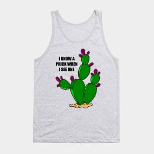 I KNOW A PRICK WHEN I SEE ONE Tank Top